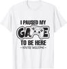 I Paused My Game To Be Here Gaming Gamer Men Gift Unisex T-Shirt