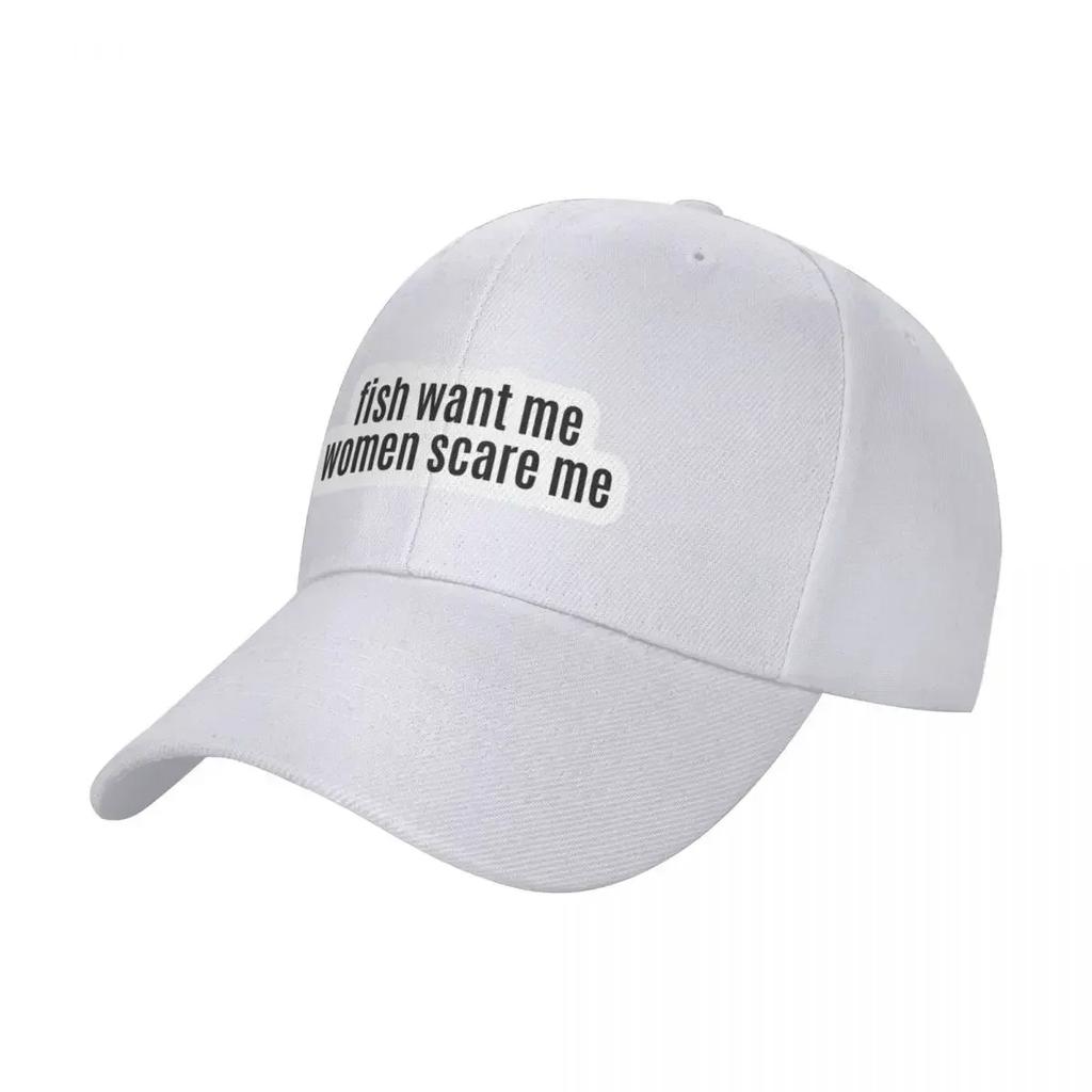 fish want me women scare me Baseball Cap New In Hat Sports Cap Hat Luxury Brand Girl Mens