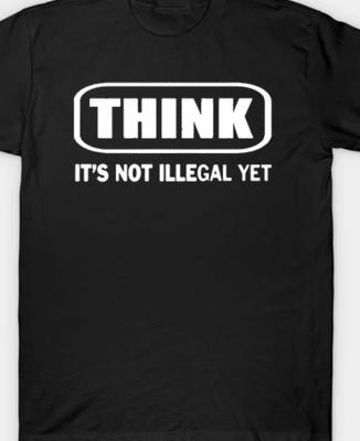 Pensa, non è ancora illegale Maglietta Divertente Uomo Donna T-shirt Top tee
