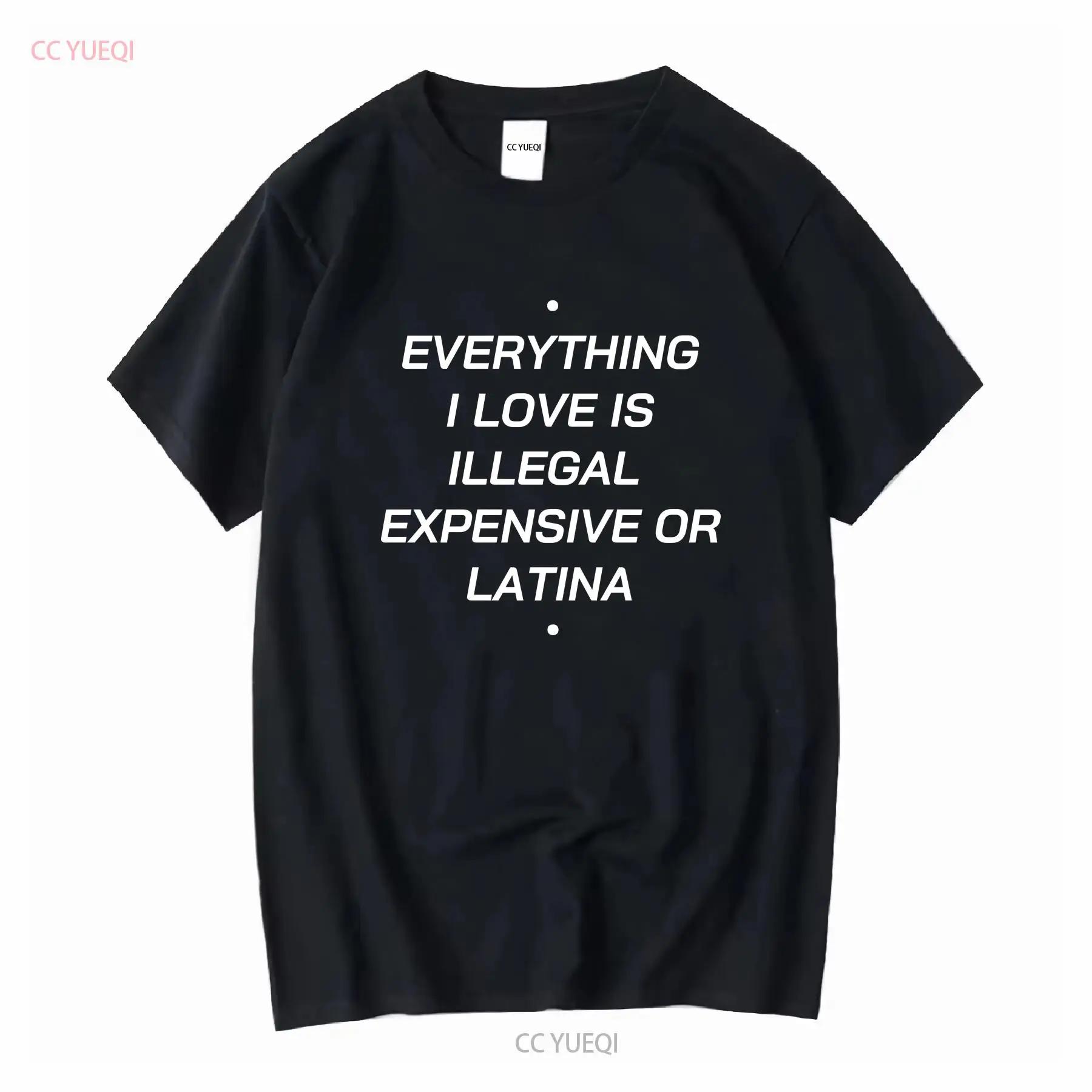 Everything I Love Is Illegal Expensive Or Latina T Shirt Long Short Sleeves Vintage Washed Top For Everyday Wear Comfortable S