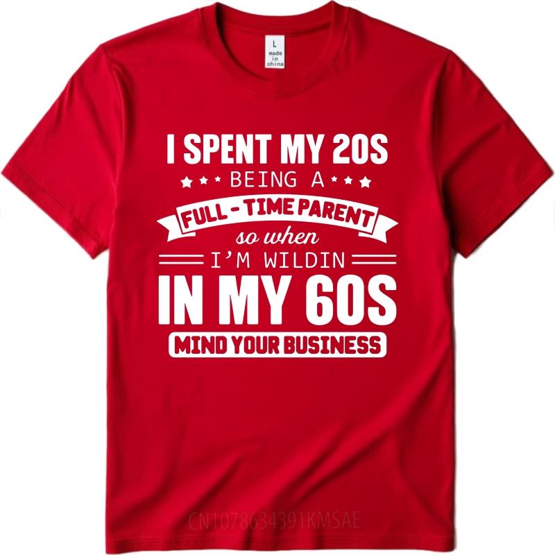 Daily Wear Summer For Her tshirt I Spent My 20s Being A Full Time Parent So When Im Wildin In My 60s Mind Your Business Short as the picture7749