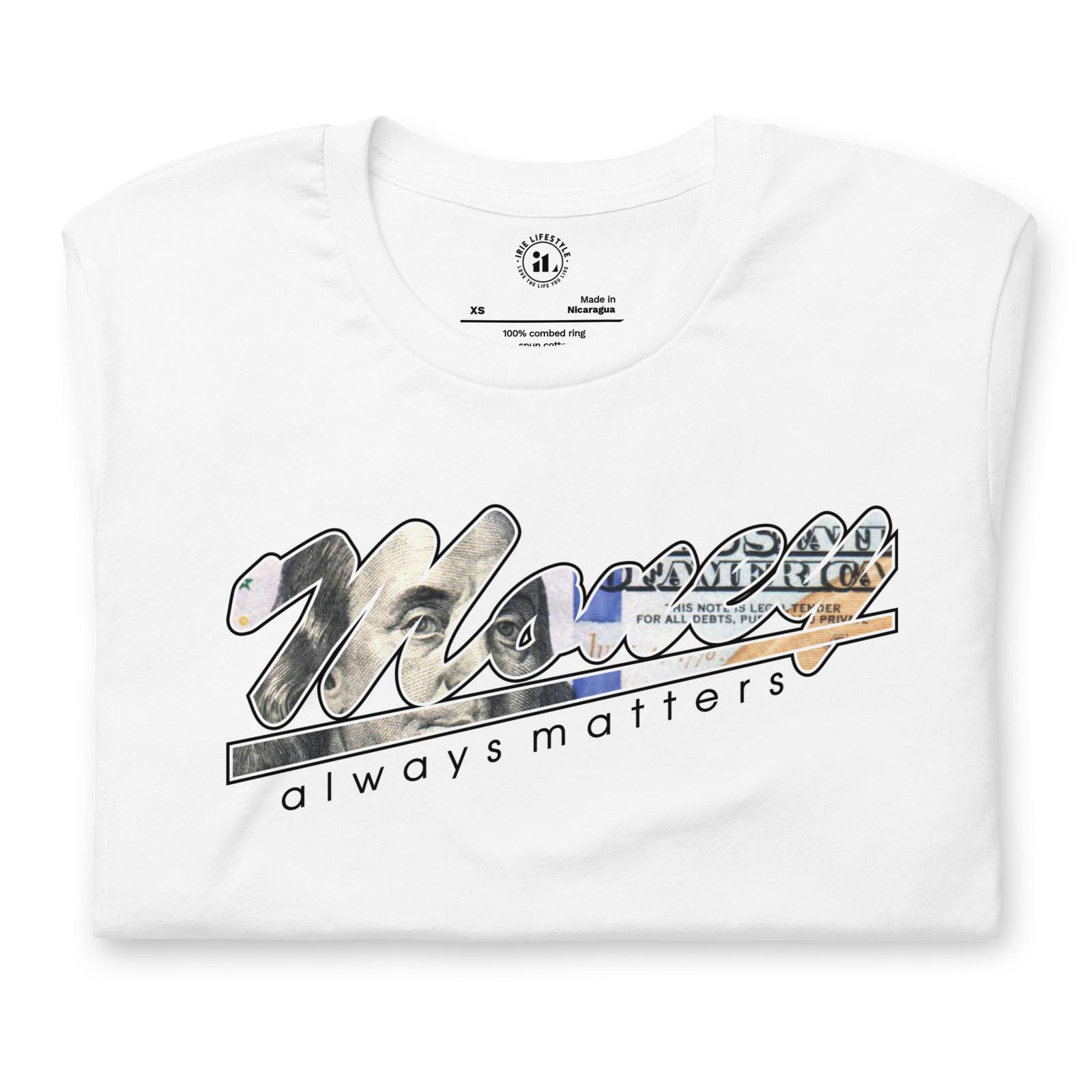 MONEY ALWAYS MATTERS. Unisex t-shirt XXXXL