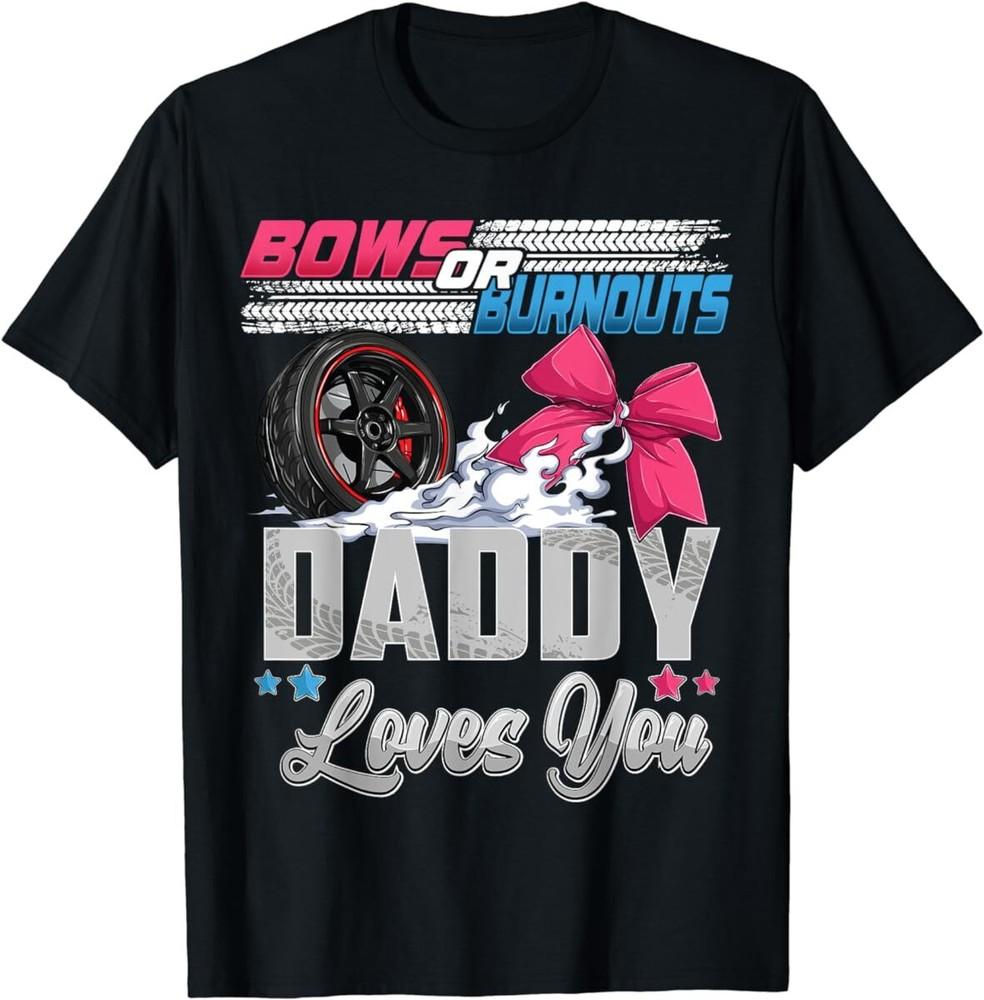 

Burnouts or Bows Gender Reveal Party Announcement Daddy T Shirt Men Women Kid M
