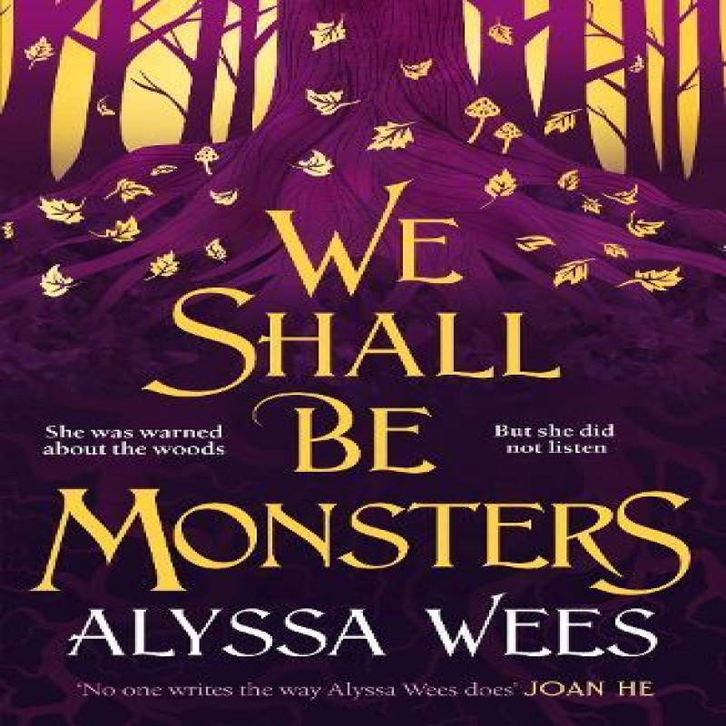 We Shall Be Monsters by Alyssa Wees Hardback Book 9781529900989