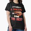 You're Telling Me A Shrimp Fried This Rice? Dad Joke Pun Classic T-Shirt