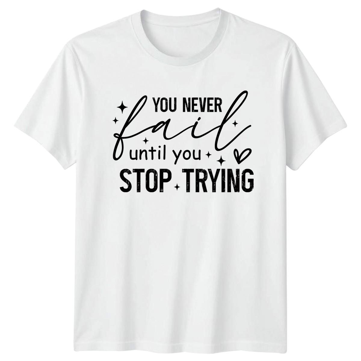 You Never Fail Until You Stop T-Shirt Resilience Motivation M