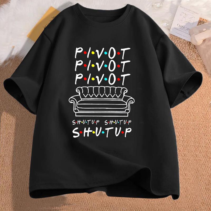 Pivot Shut Up TShirt Women Men Pivot Friends TV Show Graphic Tees Casual Cotton Short Sleeve Womens Clothing Lady Girls Tshirt