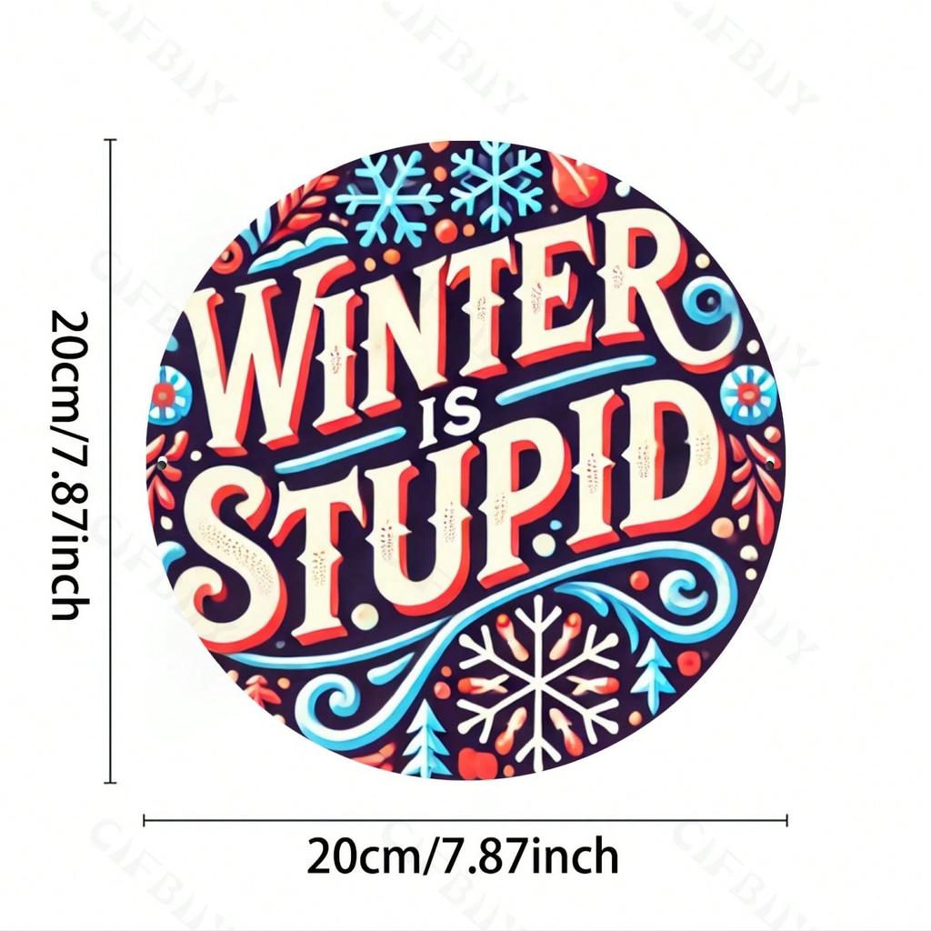 1pc Winter Is Stupid Round Aluminum Sign 8x8 Inch Wall Art Decor For Home Kitchen Bar Office Garden