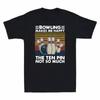Bowling Makes Me Happy The Ten Pin Not So Much Vintage Men's T Shirt Cotton Tee