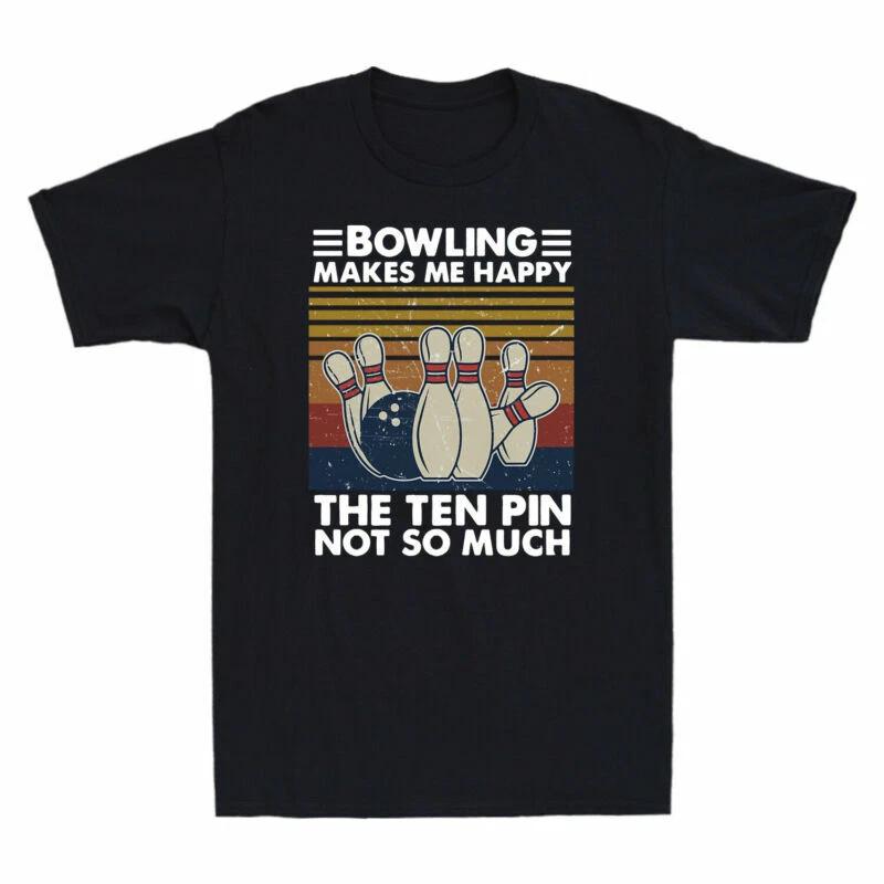 Bowling Makes Me Happy The Ten Pin Not So Much Vintage Men s T Shirt Cotton Tee XS