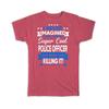 Gift T-Shirt : I Never Imagined Super Cool Police Officer Killing It Profession