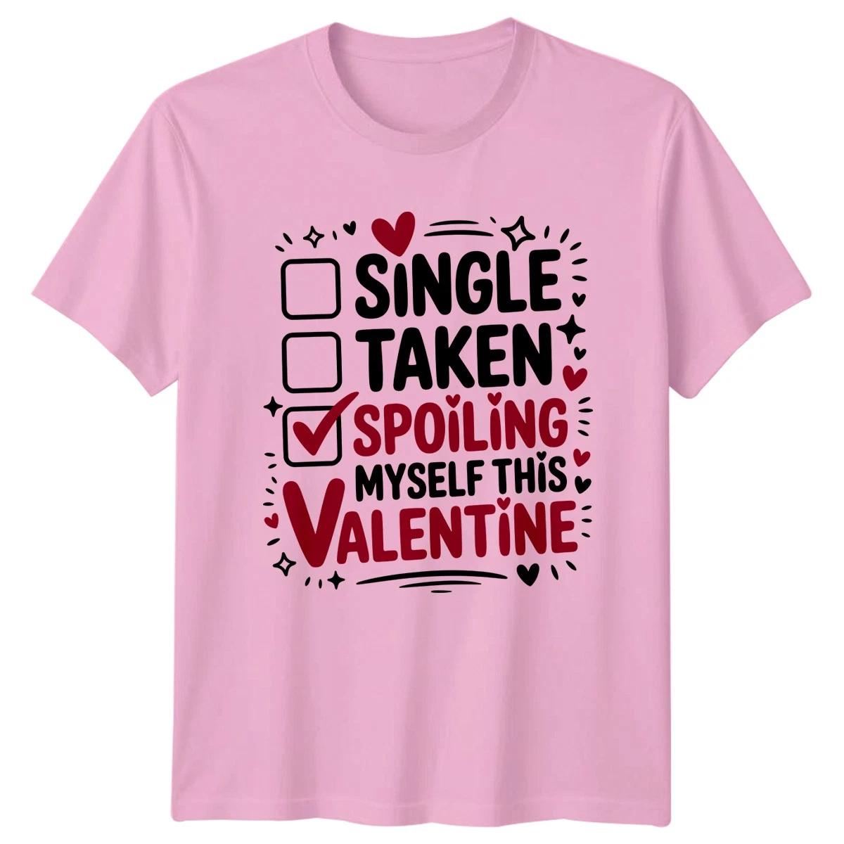 Single Taken Spoiling Myself This Womens T-Shirt Anti Valentine Holiday XL