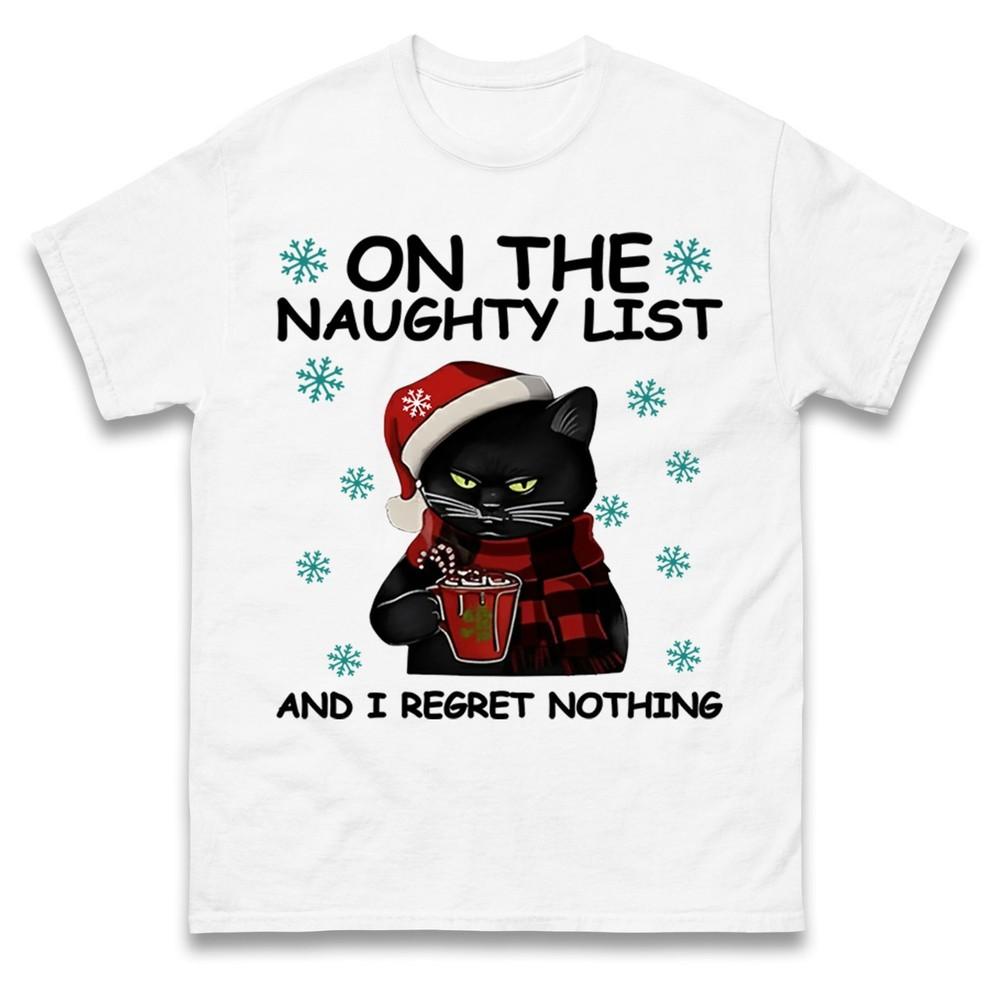 Funny Cat On The Naughty List And I Regret Nothing Christmas T Shirt Xmas Tee