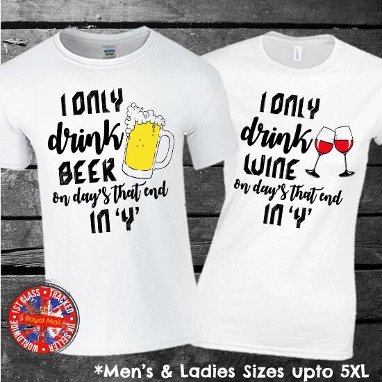 Funny T-shirt Beer Wine  I Only Drink On Days That End In Y  Mens Ladies XL
