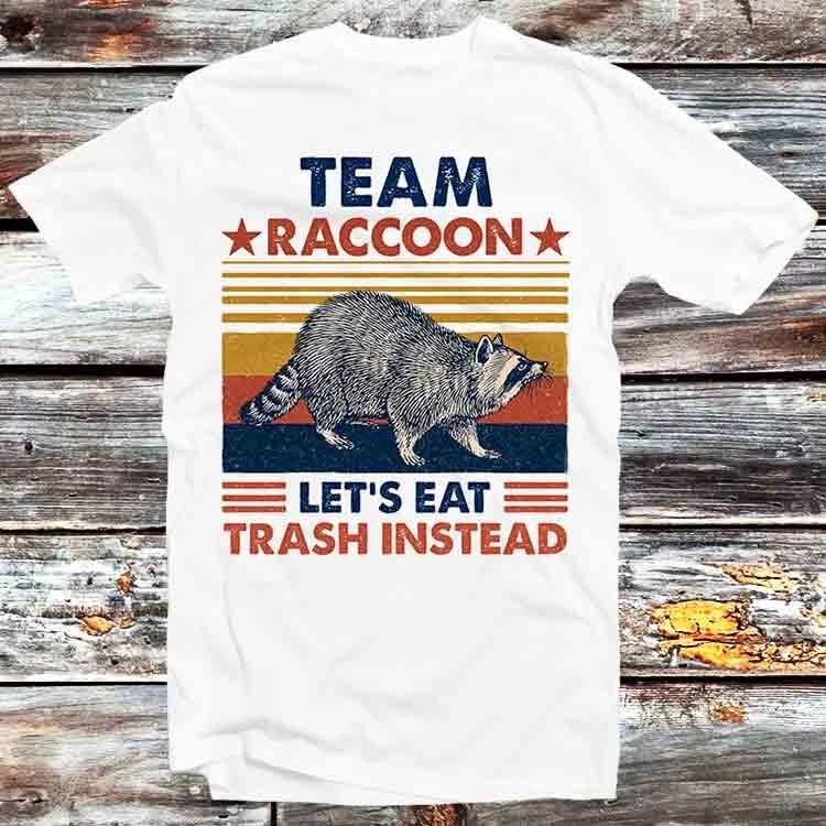 Team Raccoon Live Fast Lets Eat Trash Instead Spirit Animal T Shirt B896 XL