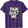Pain Built Me Funny Saying Gift Item Unisex T-Shirt