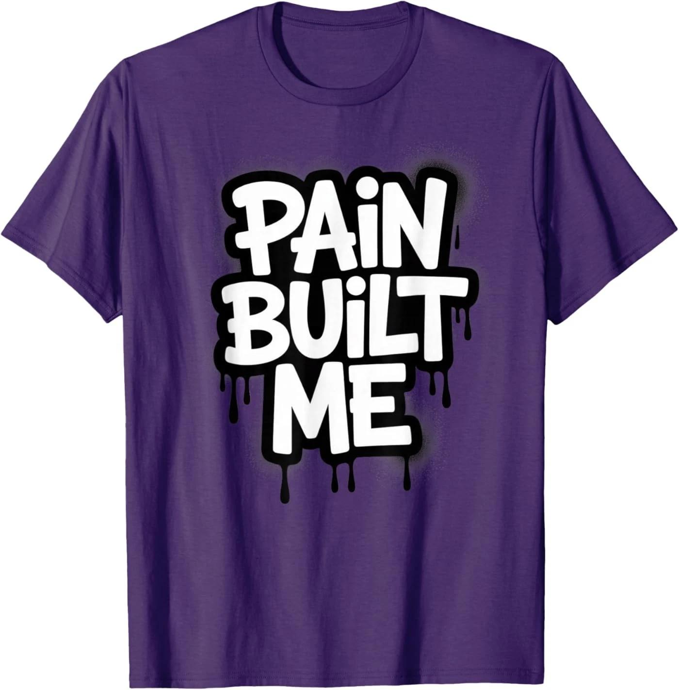 

Pain Built Me Funny Saying Gift Item Unisex T-Shirt S