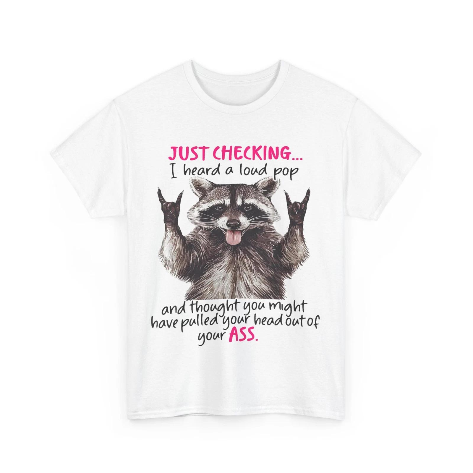 Cute Raccoon Just Checking I Heard A Loud Pop And Thought T-Shirt M