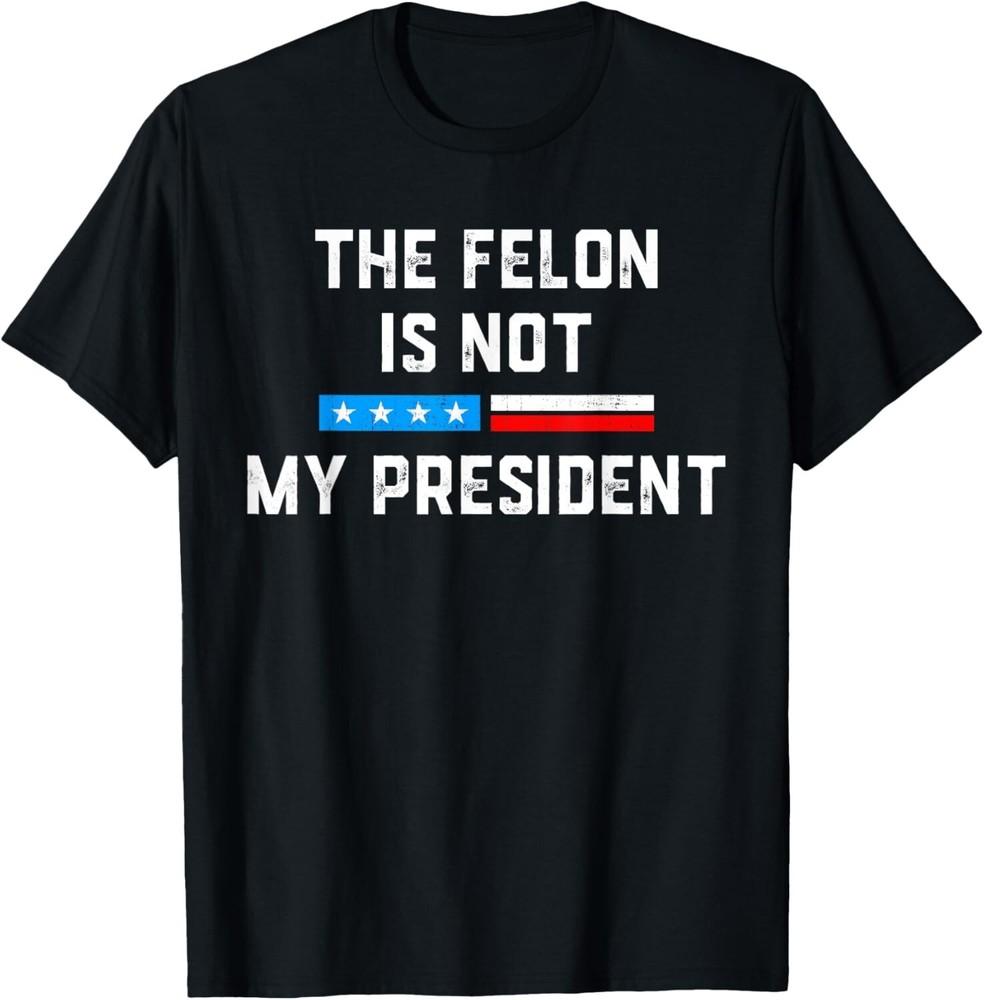 

Anti Trump Felon Not My President Unisex T-Shirt 2XL
