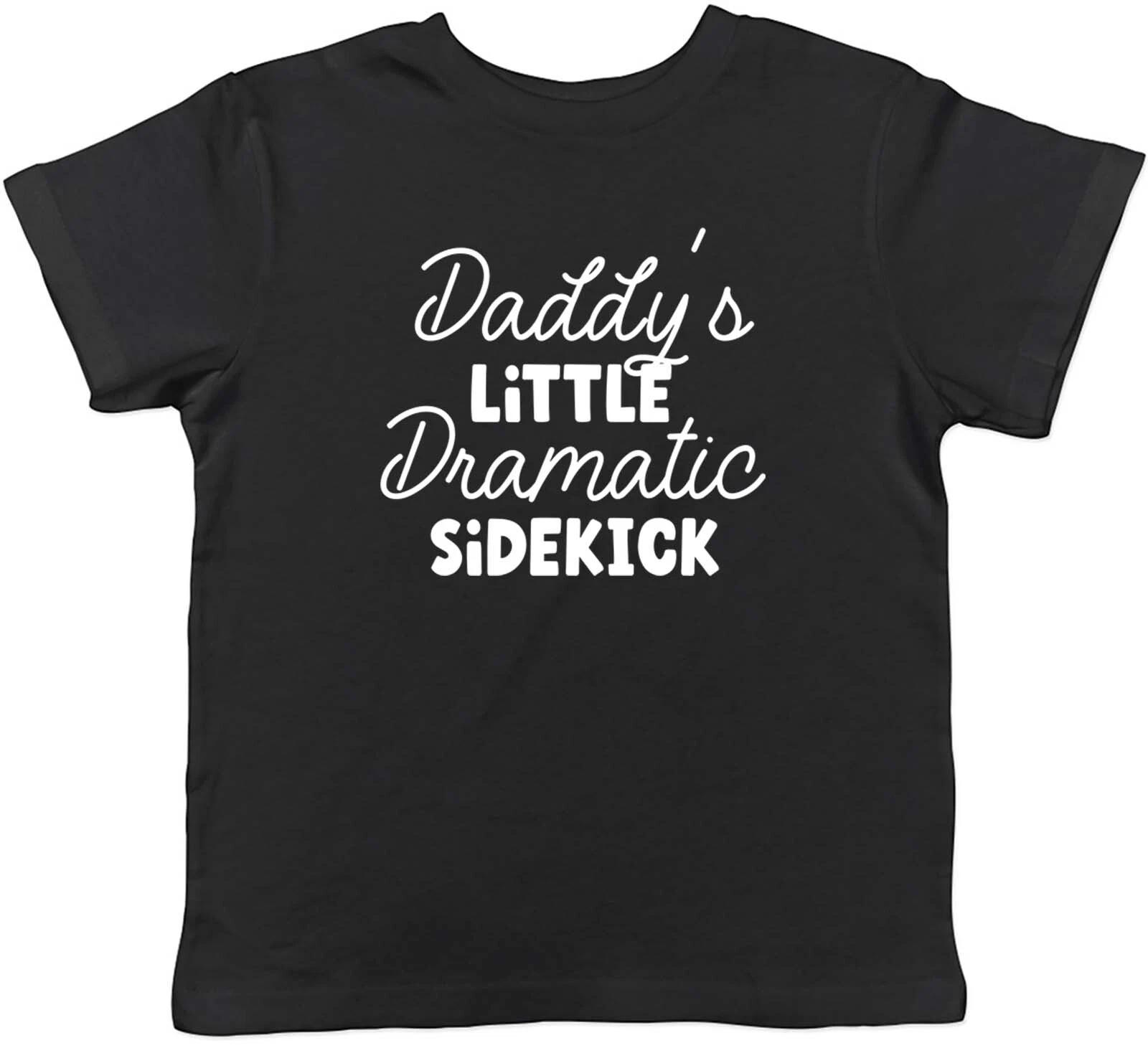 Funny Kids T-Shirt Daddy s Little Dramatic Sidekick Childrens Boys Girls Gift 120