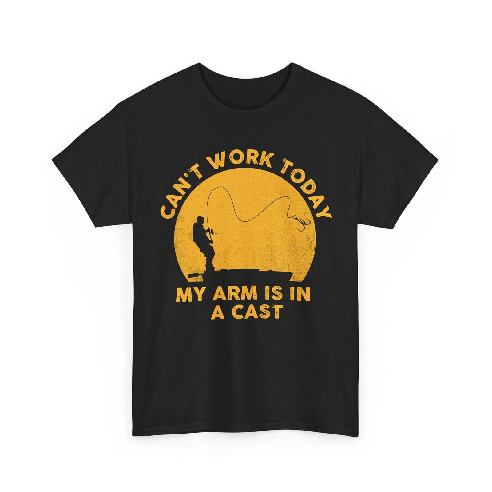 Fishing Shirt, Can t Work Today My Arm Is in a Cast Fisherman Funny Shirt 2XL