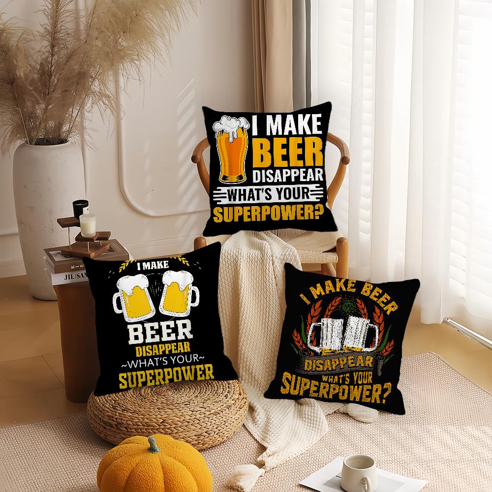 I MAKE BEER DISAPPEARWHATS YOUR SUPERPOWER Funny Drinking Pillow Case Cushions Suitable For Car Bedroom Decorative Cushion Cover