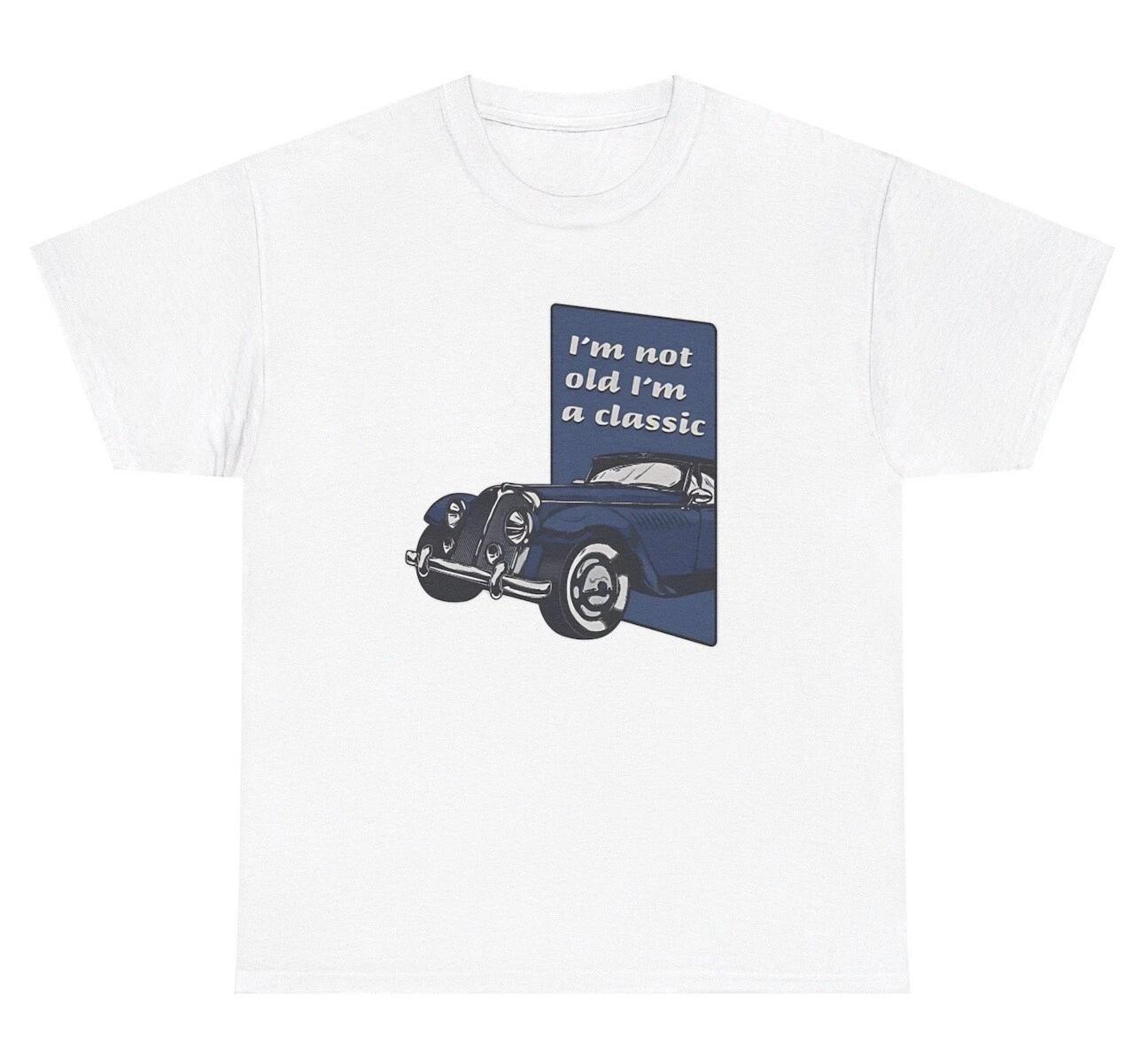 I’m Not Old I’m A Classic Car Meme T Shirt Funny Age Elderly Car Hobby Lover Tee S
