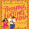 The Trouble with Hating You by Sajni Patel Paperback Book 9781538733332