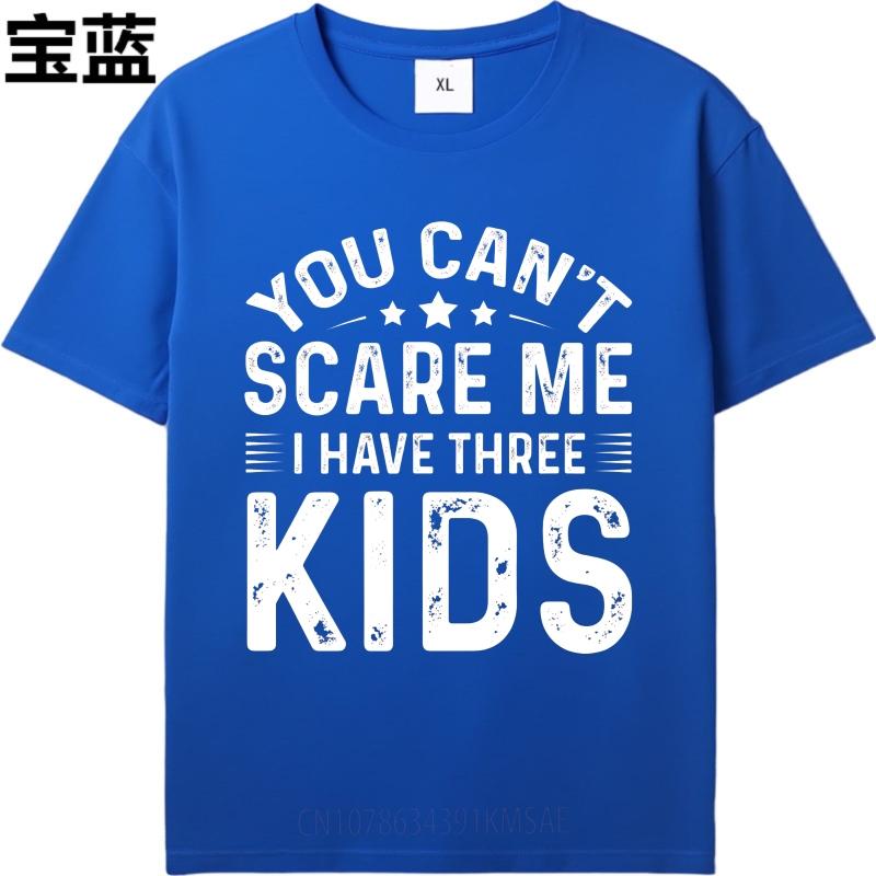 Vintage Summer Teenagers T Shirt You Cant Scare Me I Have Three Kids Short Sleeve Relaxed Fit Round Neck Tshirt Man Tee Shirt