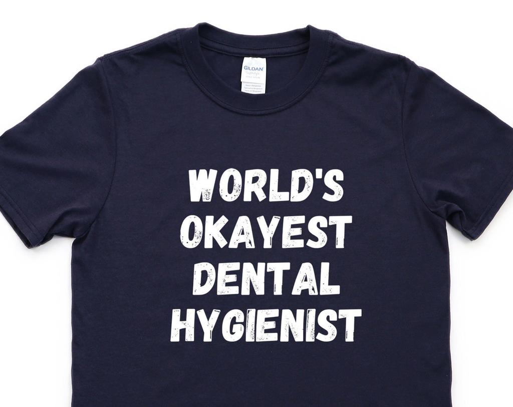 Dental Hygienist T-Shirt: World's Okayest, Soft Cotton Blend