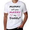 Mummy Will You Marry My Daddy Kids Statement Baby Onesie TShirt Man T Shirts Cotton T Shirt Custom Print TShirt