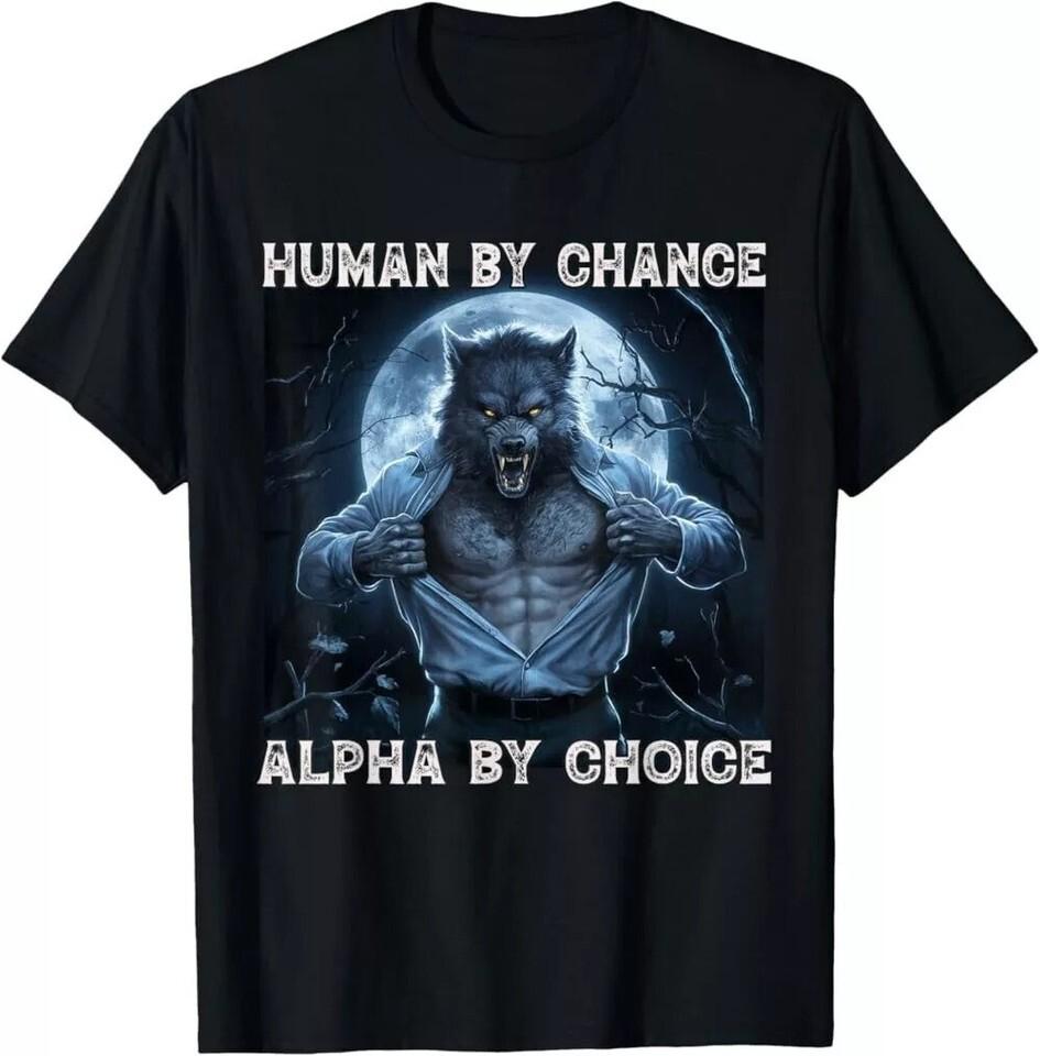 Human By Chance Alpha By Choice Cool Funny Alpha Wolf Meme T-Shirt, Unisex Tees L