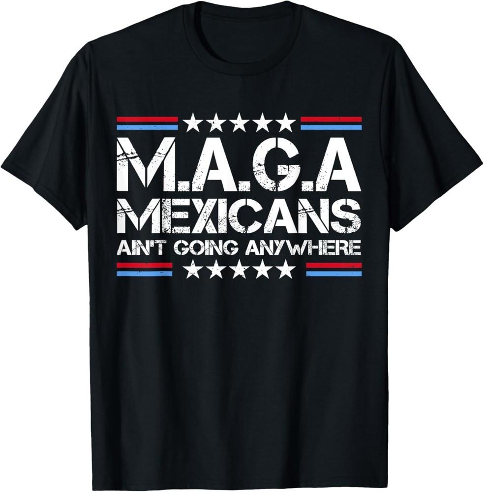 MAGA - MEXICANS AIN’T GOING ANYWHERE Unisex T-Shirt S