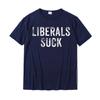 Funny Liberals Suck Shirt Republican Conservatives Tee T-Shirt Tops Shirts New Coming Cotton Adult T Shirts