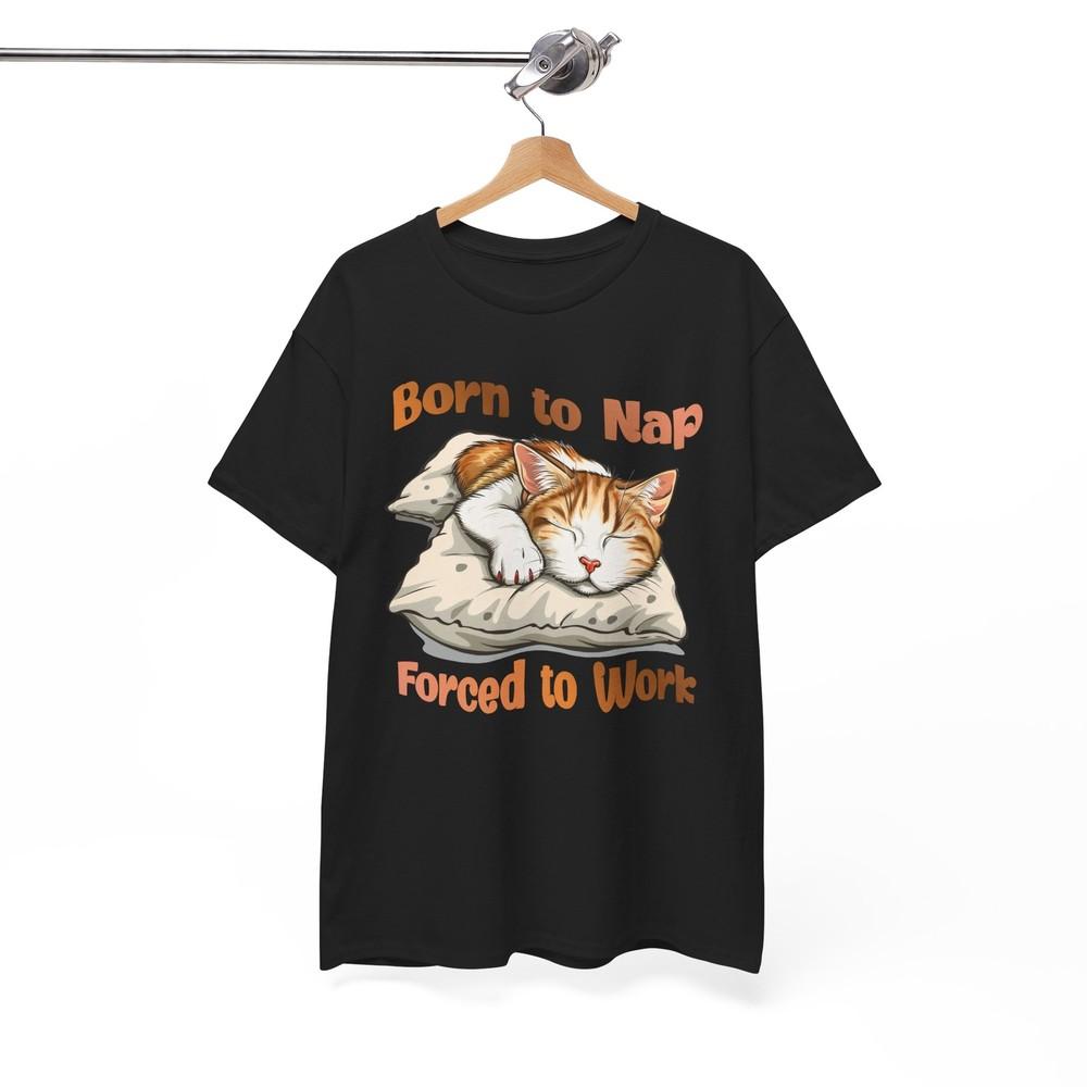 Jokester T-Shirt - Perfect for People Born To Nap Forced To Work