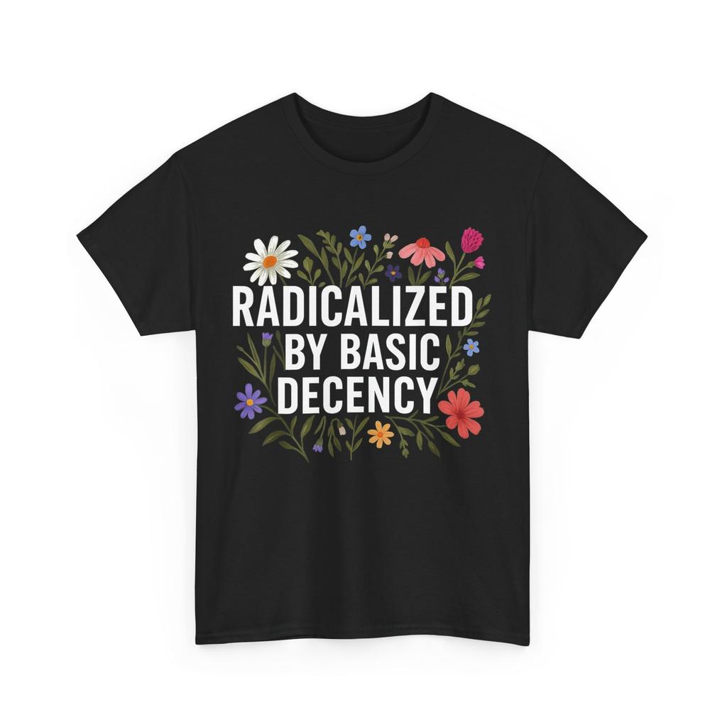 Radicalized By Basic Decency Women Floral Funny Shirt