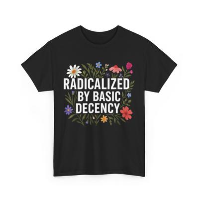 Radicalized By Basic Decency Women Floral Funny Shirt