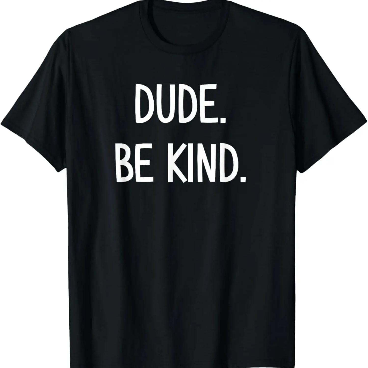 Dude Be Kind, Funny, Joke, Sarcastic, Family T-Shirt S