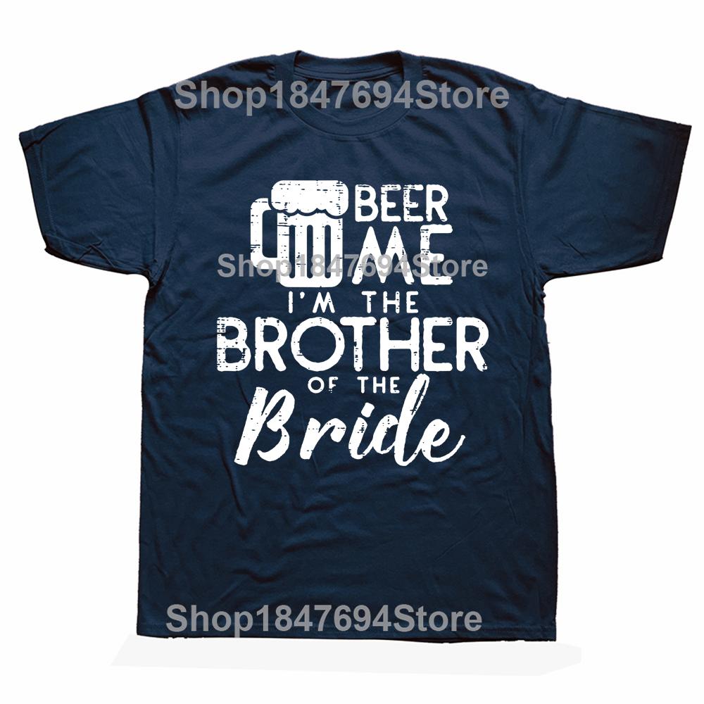 Funny Beer Me Brother Bride Marriage Wedding T Shirts Graphic Cotton Streetwear Short Sleeve Birthday Gifts Summer Style T-shirt