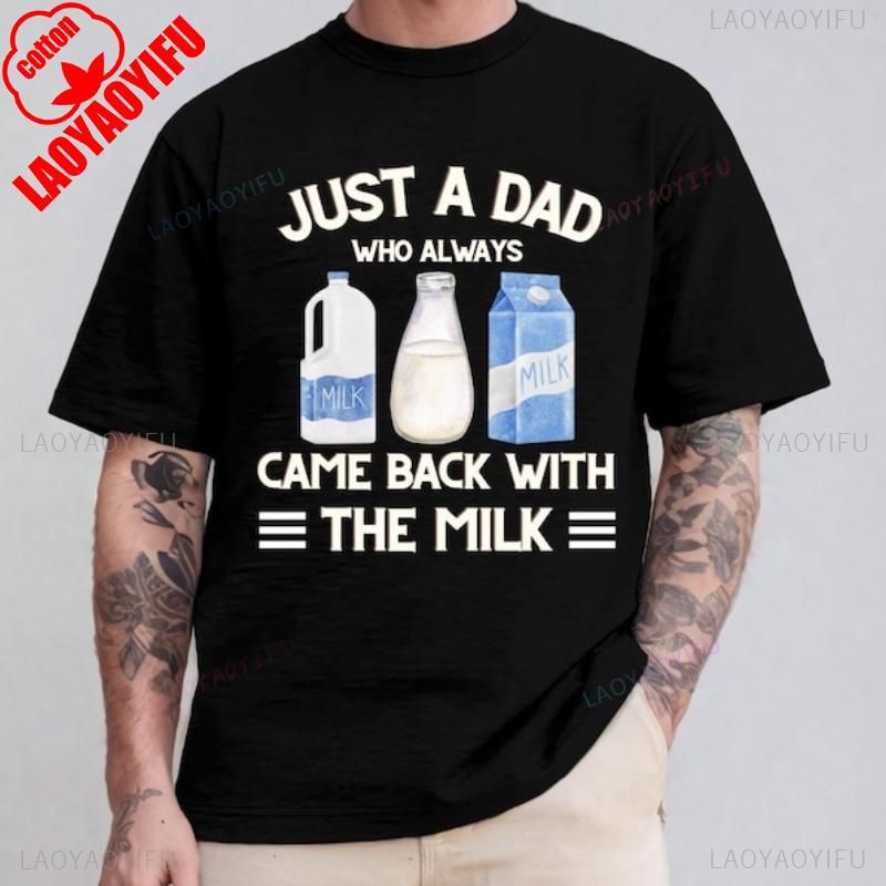 Just A Dad Who Always Came with The Milk Retro Tee Came Back with The Funny Fathers Day Cotton Breathable Printed Casual Top