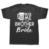 Funny Beer Me Brother Bride Marriage Wedding T Shirts Graphic Cotton Streetwear Short Sleeve Birthday Gifts Summer Style T-shirt