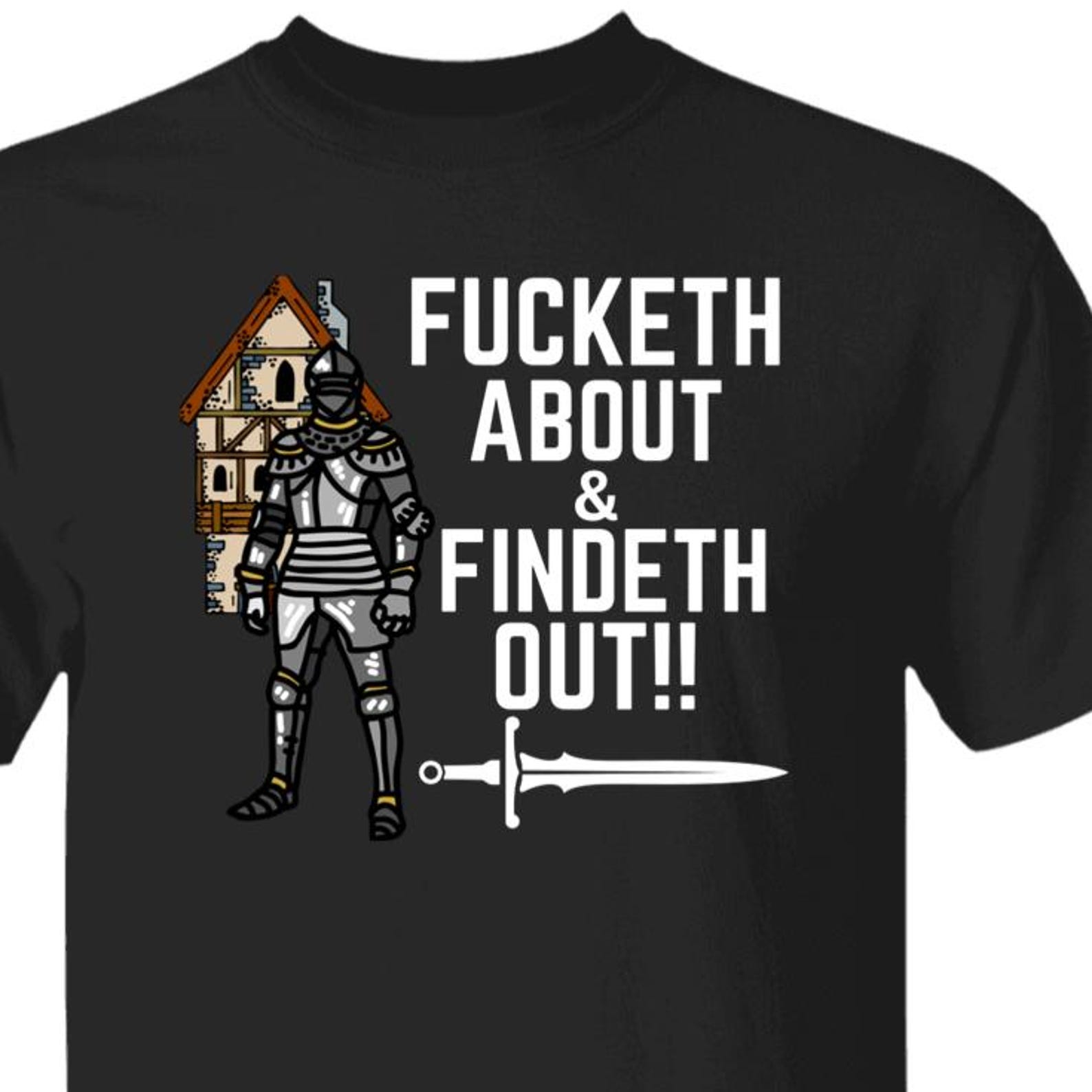 Medieval Knight Renaissance Humor T shirt, Fucketh About, Findeth Out Tee S