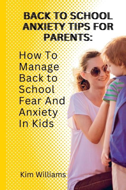 The Back To School Anxiety Tips for Parents : : How To Manage Back To School Fear And Anxiety In Kids Book