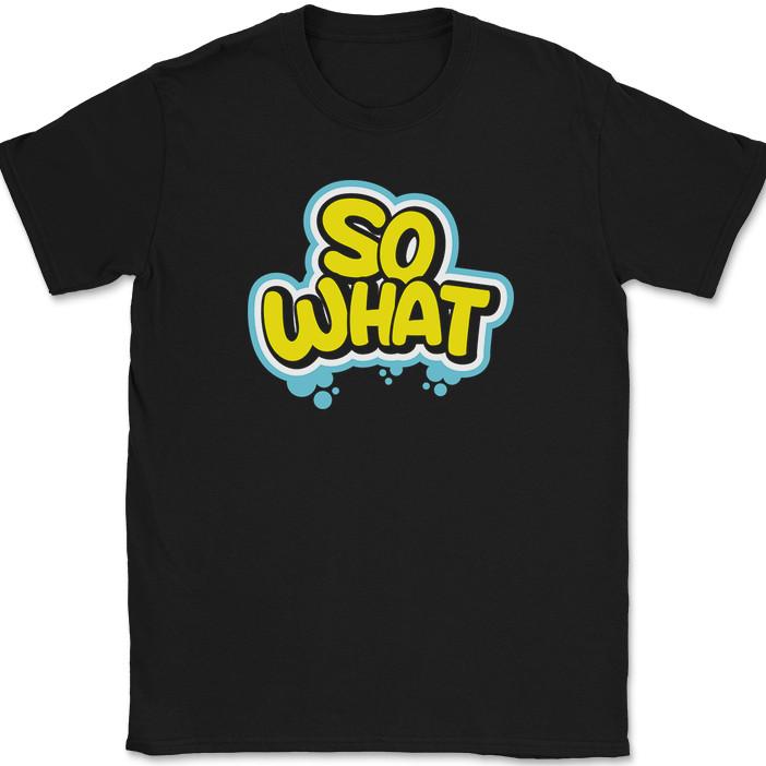 

So What T-Shirt Funny Humor Motivational Don t Care Streat Wear Text Tee 4XL