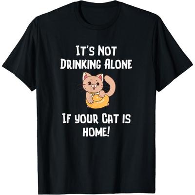 Ce n'est pas boire seul si votre chat est à la maison T-shirt Humour Nouveauté