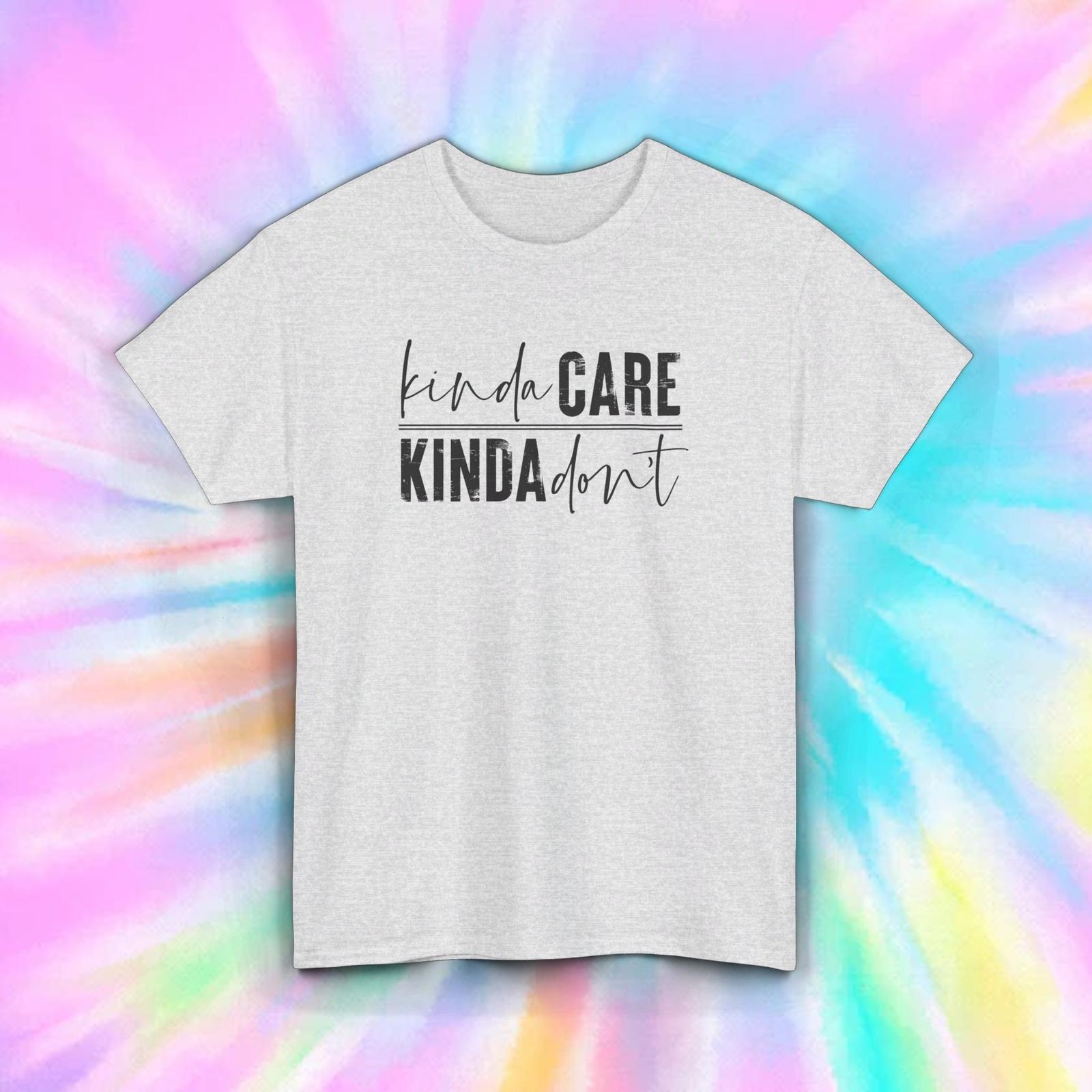 Kinda Care Kinda Don t T-Shirt Mens Womens Tees Top | Sarcastic Humor Tee | Funny Quote L