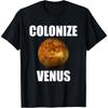 Kolonisiere die Venus – Lustiges Geschenk-T-Shirt zum Thema Leben auf der Venus