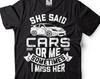 Funny Car Lover T-Shirt: She Said Cars Or Me