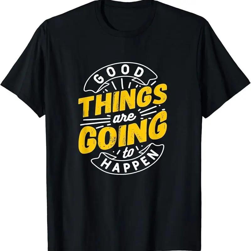 Good Things Are Going To Happen T Shirt