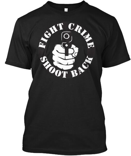 

Fight Crime Shoot Back T-Shirt Tops Tee Size S to 4XL XL
